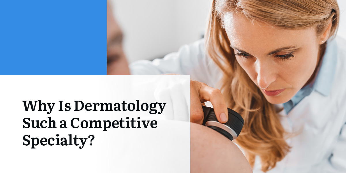 explaining Why Is Dermatology Such a Competitive Specialty?